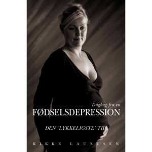 Dagbog fra en fødselsdepression. Skrevet af Rikke Laustsen. ISBN: 978-87-91659-34-8